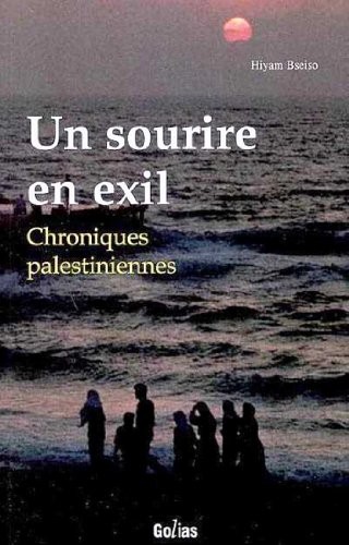 Un sourire en exil. Chroniques palestiniennes