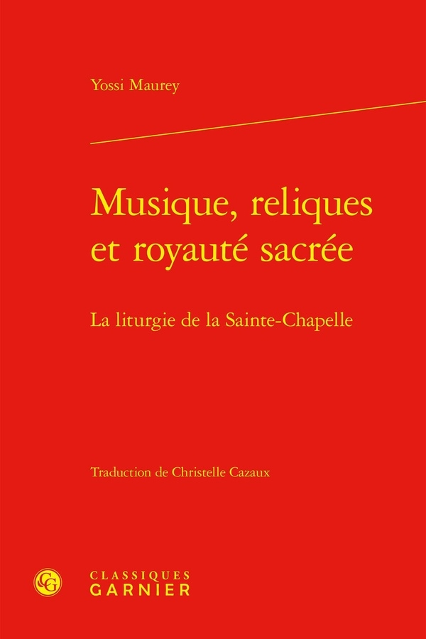 Musique, reliques et royauté sacrée - la liturgie de la sainte-chapelle: LA LITURGIE DE LA SAINTE-CHAPELLE