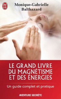 Le grand livre du magnétisme et des énergies : Notes d'expériences et chroniques magnétiques