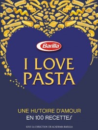 I love pasta - Une histoire d'amour 100 recettes