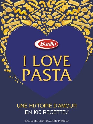 I love pasta - Une histoire d'amour 100 recettes