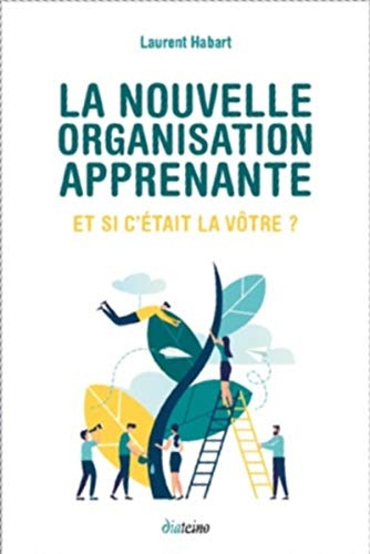 La nouvelle organisation apprenante :: Et si c'était la vôtre ?