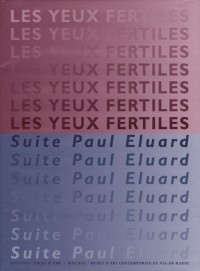 Les yeux fertiles : Suite Paul Eluard depuis 1989