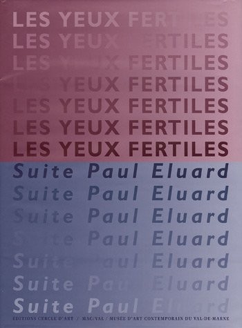 Les yeux fertiles : Suite Paul Eluard depuis 1989