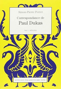 Correspondance de Paul Dukas : Volume 1, 1878-1914