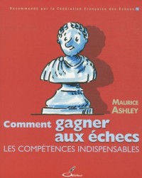 Comment gagner aux échecs: Les compétences indispensables.