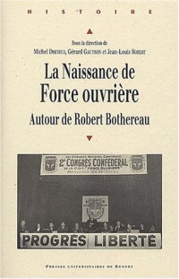 La naissance de Force ouvrière : Autour de Robert Bothereau