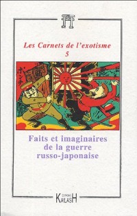 Les Carnets de l'exotisme 5 - Faits et imaginaires de la guerre russo-japonaise