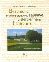 Beaumont, ancienne grange de l'abbaye cistercienne de Clairvaux : Entre Champagne et Bourgogne