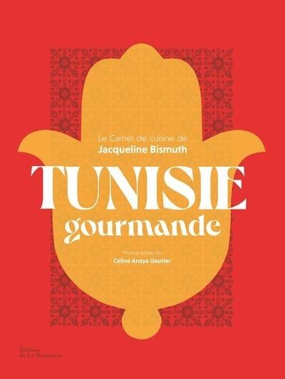 Tunisie gourmande: Le Carnet de cuisine de Jacqueline Bismuth