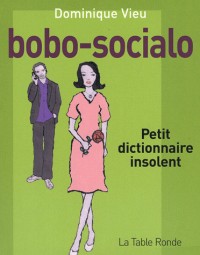 Bobo-socialo: Petit dictionnaire insolent