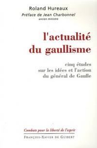 L'actualité du gaullisme : Cinq études sur les idées et l'action du général de Gaulle