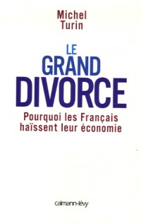 Le grand divorce : Pourquoi les Français haïssent leur économie