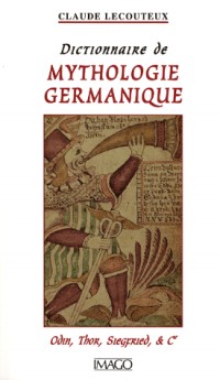 Dictionnaire de mythologie germanique : Odin, Thor, Siegfried et Cie