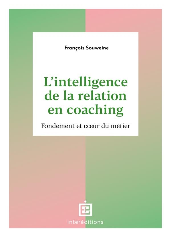 L'intelligence de la Relation en coaching - 2e éd.: Fondement et coeur du métier
