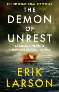 The Demon of Unrest: Abraham Lincoln & America’s Road to Civil War