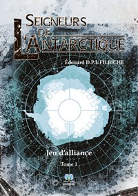 Seigneurs de l’Antarctique - Jeu d’alliance (tome 1)