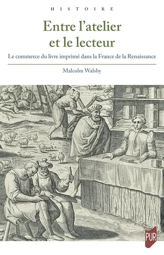 Entre l'atelier et le lecteur: Le commerce du livre imprimé dans la France de la Renaissance