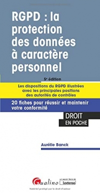 RGPD : la protection des données à caractère personnel: Les dispositions du RGPD illustrées avec les principales positions des autorités de contrôles. ... pour réussir et maintenir votre conformité