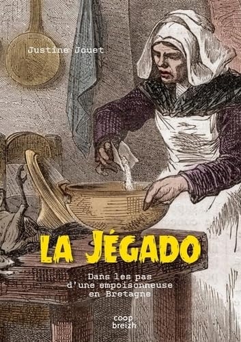 La Jégado: Dans les pas d'une empoisonneuse en Bretagne