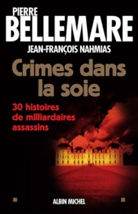 Crimes dans la soie : 30 histoires de milliardaires assassins