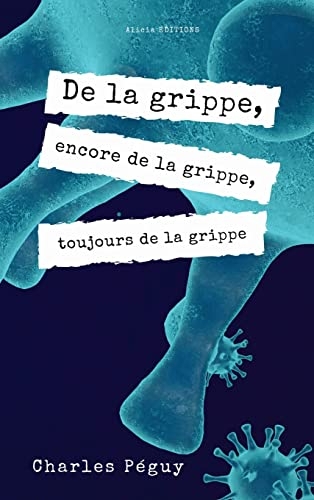 De la grippe, encore de la grippe, toujours de la grippe: Edition en larges caractères