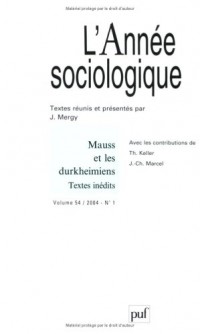 Année sociologique, volume 54, numéro 1 - 2004 : Mauss et les Durkheimiens