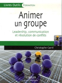Animer un groupe : Leadership, communication et résolution de conflits