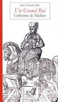 Un grand Roi : Catherine de Médicis