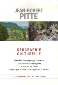 Géographie culturelle : Histoire du paysage français Gastronomie française Le vin et le divin Paysages à voir, à manger et à boire
