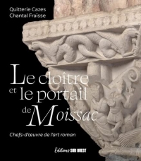 Le cloître et le portail de Moissac. Chefs-d' uvre de l'art roman: Chefs-d'uvre de l'art roman