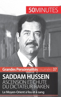 Saddam Hussein. Ascension et chute du dictateur irakien: Le Moyen-Orient à feu et à sang