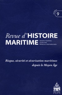 Revue d'histoire maritime, N° 9/2008 : Risque, sécurité et sécurisation maritimes depuis le Moyen Age