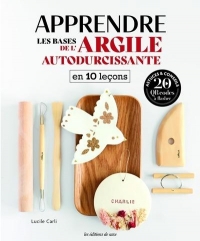 Apprendre les bases de l'argile auto-durcissante: en 10 leçons