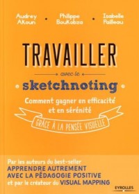 Travailler avec le sketchnoting: Comment gagner en efficacité et en sérénité grâce à la pensée visuelle