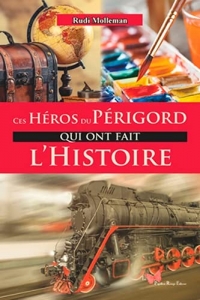 Ces héros du Périgord qui ont fait l'histoire