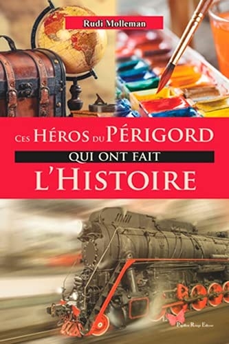 Ces héros du Périgord qui ont fait l'histoire