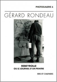 Gérard Rondeau. Rebeyrolle ou le journal d'un peintre