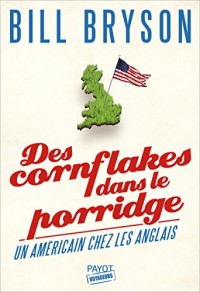 Des cornflakes dans le porridge: Un Américain chez les Anglais (Voyageurs Payot)