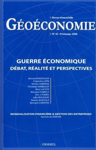 Géoéconomie, N° 45, Printemps 200 : Guerre économique : Débat, réalité et perspectives