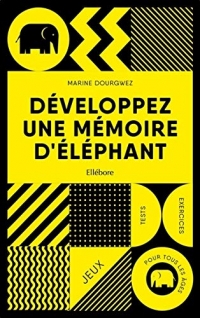 Développez une mémoire d'éléphant - Jeux, tests et exercices pour tous les âges