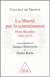 La liberté par la connaissance : Pierre Bourdieu, 1930-2002