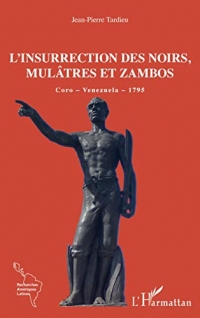 L'insurrection des Noirs, Mulâtres et Zambos: Coro - Venezuela - 1795 (Recherches Amériques latines)