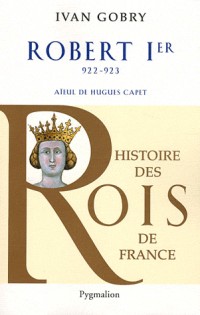 Robert Ier : Aïeul d'Hugues Capet, 922-923