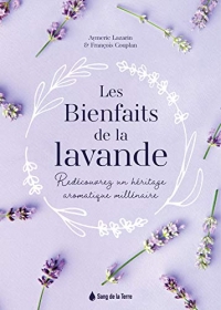 Les Bienfaits de la lavande - Redécouvrez un héritage aromatique millénaire