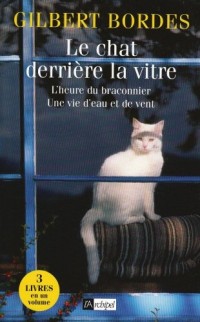 Le chat derrière la vitre ; L'heure du braconnier ; Une vie d'eau et de vent