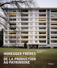 Honegger frères, de la production au patrimoine : Architectes et constructeurs 1930-1969