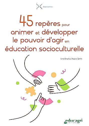 45 repères pour animer et développer le pouvoir d'agir en éducation socioculturelle