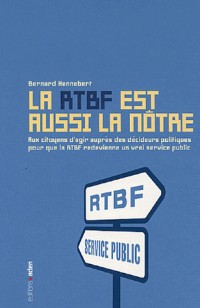 La RTBF est aussi la nôtre : Aux citoyens d'agir auprès des décideurs politiques pour que la RTBF redevienne un vrai service public