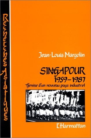 Singapour, 1959-1987 : Genèse d'un nouveau pays industriel